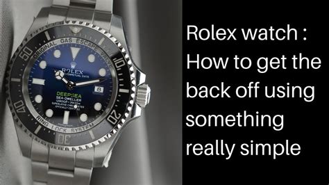 how to remove the back of clone rolex|blu tac rolex watch.